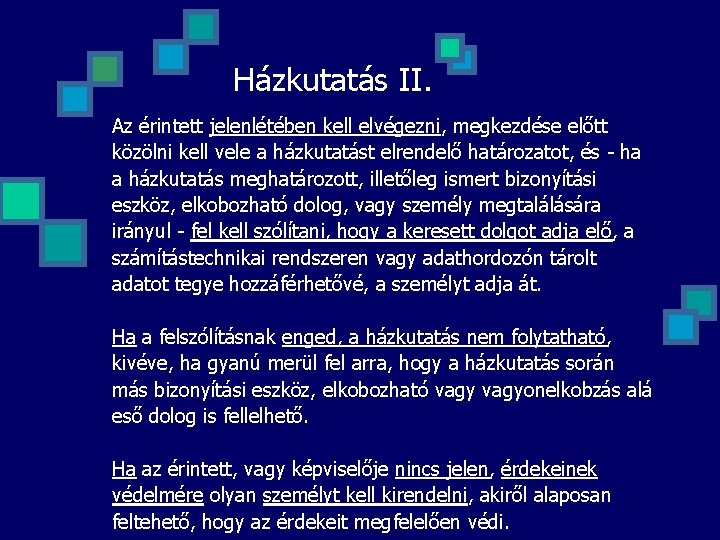 Házkutatás II. Az érintett jelenlétében kell elvégezni, megkezdése előtt közölni kell vele a házkutatást