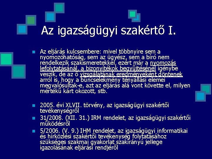 Az igazságügyi szakértő I. n Az eljárás kulcsembere: mivel többnyire sem a nyomozóhatóság, sem