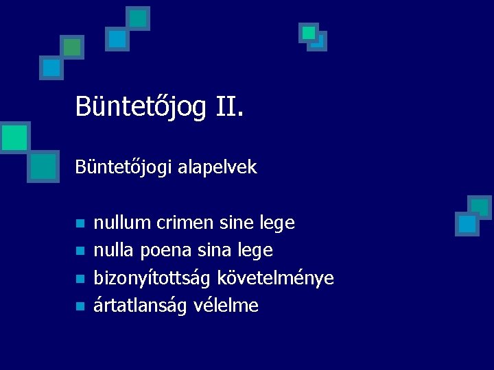 Büntetőjog II. Büntetőjogi alapelvek n n nullum crimen sine lege nulla poena sina lege