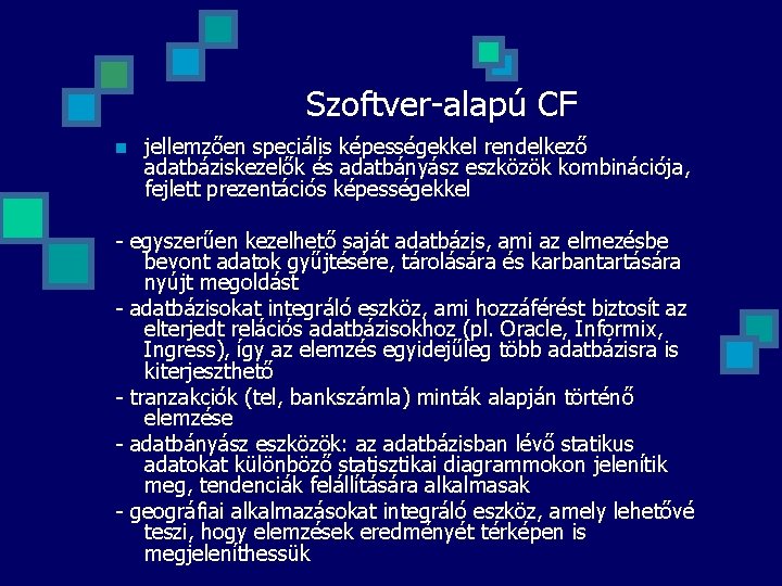 Szoftver-alapú CF n jellemzően speciális képességekkel rendelkező adatbáziskezelők és adatbányász eszközök kombinációja, fejlett prezentációs