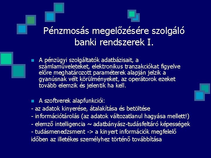 Pénzmosás megelőzésére szolgáló banki rendszerek I. n A pénzügyi szolgáltatók adatbázisait, a számlaműveleteket, elektronikus