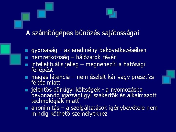 A számítógépes bűnözés sajátosságai n n n gyorsaság – az eredmény bekövetkezésében nemzetköziség –