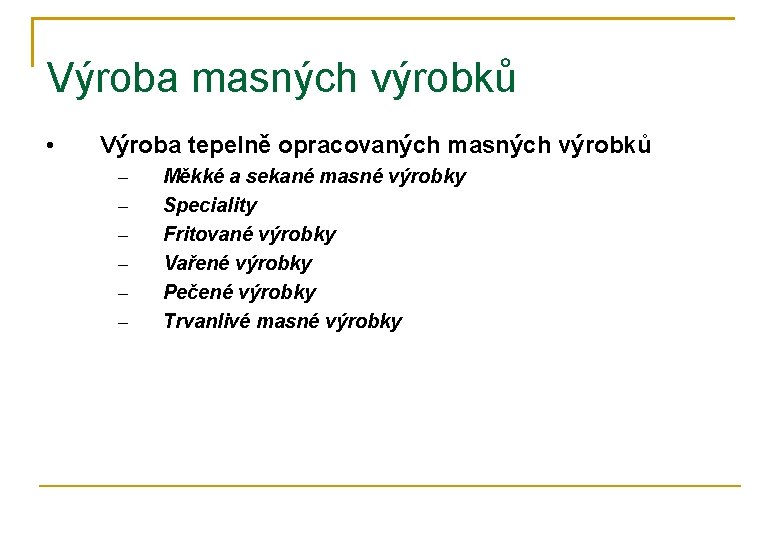 Výroba masných výrobků • Výroba tepelně opracovaných masných výrobků – – – Měkké a