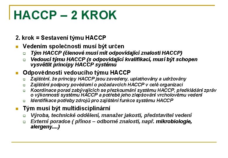 HACCP – 2 KROK 2. krok = Sestavení týmu HACCP Vedením společnosti musí být