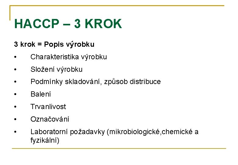 HACCP – 3 KROK 3 krok = Popis výrobku • Charakteristika výrobku • Složení