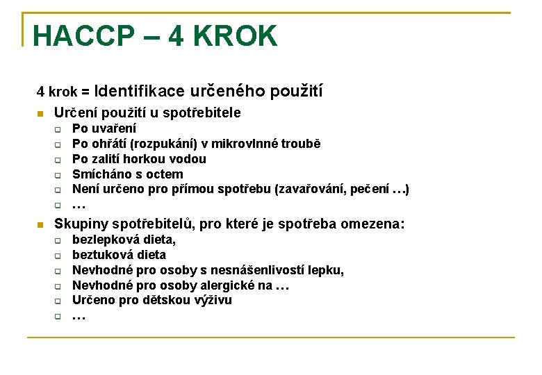 HACCP – 4 KROK 4 krok = Identifikace určeného použití Určení použití u spotřebitele