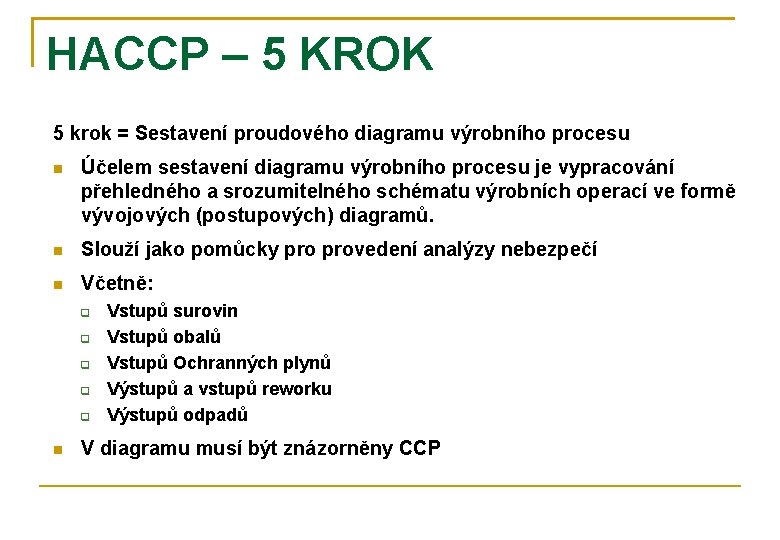 HACCP – 5 KROK 5 krok = Sestavení proudového diagramu výrobního procesu Účelem sestavení