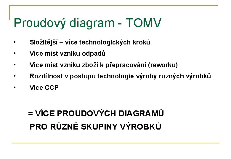 Proudový diagram - TOMV • Složitější – více technologických kroků • Více míst vzniku