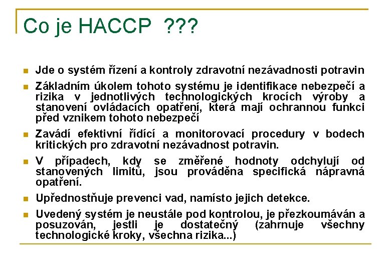 Co je HACCP ? ? ? Jde o systém řízení a kontroly zdravotní nezávadnosti