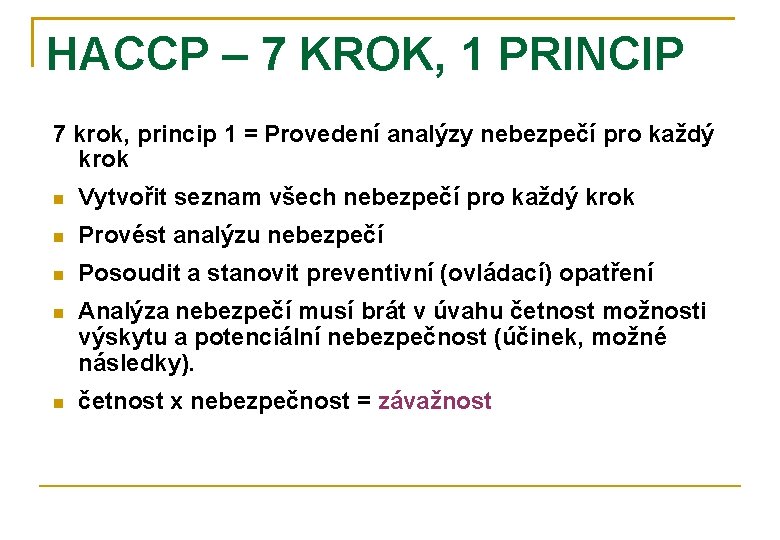 HACCP – 7 KROK, 1 PRINCIP 7 krok, princip 1 = Provedení analýzy nebezpečí