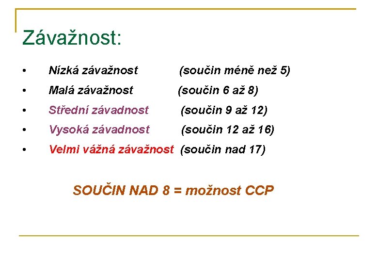 Závažnost: • Nízká závažnost (součin méně než 5) • Malá závažnost (součin 6 až