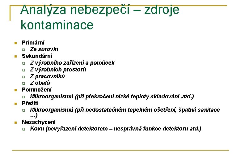 Analýza nebezpečí – zdroje kontaminace Primární Ze surovin Sekundární Z výrobního zařízení a pomůcek