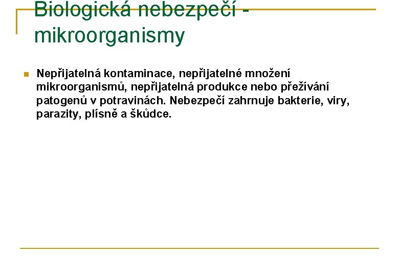 Biologická nebezpečí mikroorganismy Nepřijatelná kontaminace, nepřijatelné množení mikroorganismů, nepřijatelná produkce nebo přežívání patogenů v