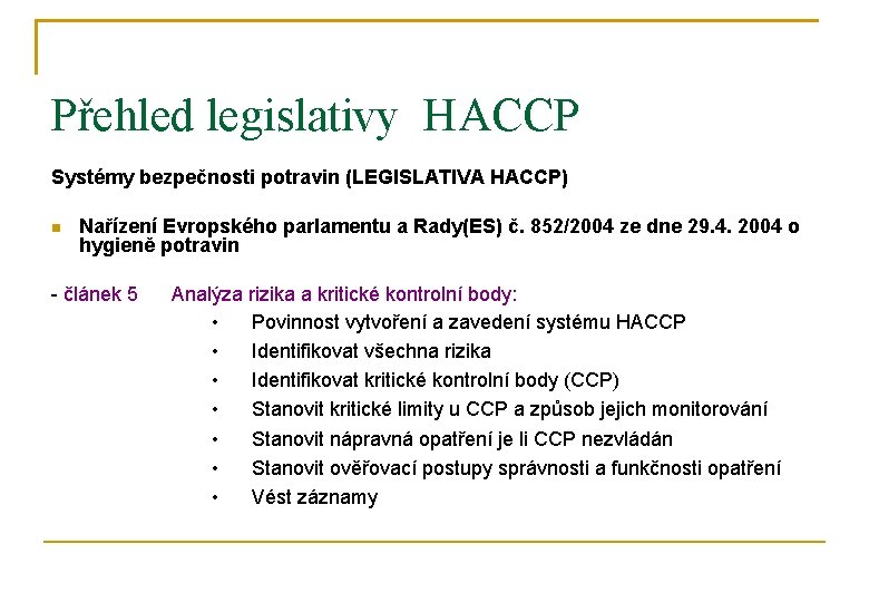 Přehled legislativy HACCP Systémy bezpečnosti potravin (LEGISLATIVA HACCP) Nařízení Evropského parlamentu a Rady(ES) č.