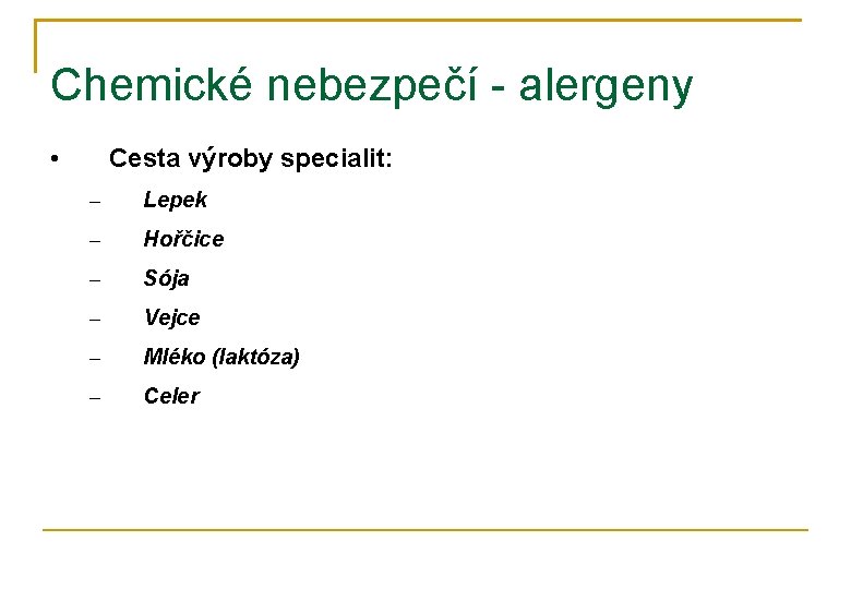 Chemické nebezpečí - alergeny • Cesta výroby specialit: – Lepek – Hořčice – Sója
