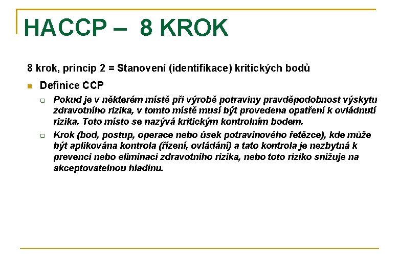 HACCP – 8 KROK 8 krok, princip 2 = Stanovení (identifikace) kritických bodů Definice