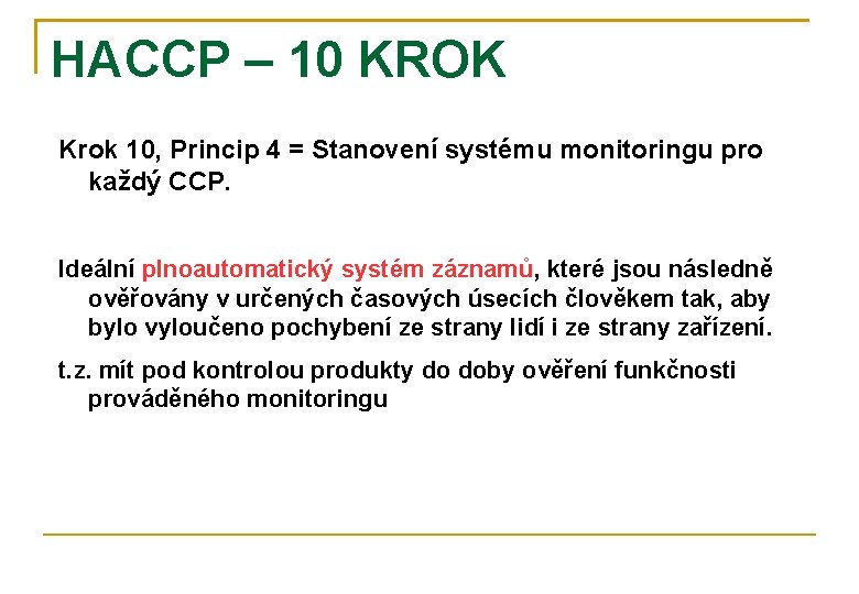 HACCP – 10 KROK Krok 10, Princip 4 = Stanovení systému monitoringu pro každý