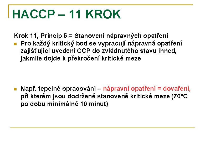 HACCP – 11 KROK Krok 11, Princip 5 = Stanovení nápravných opatření Pro každý