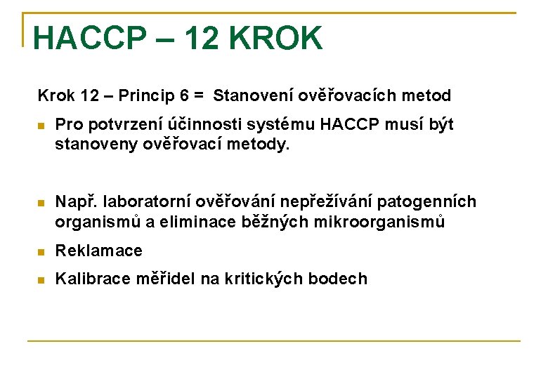 HACCP – 12 KROK Krok 12 – Princip 6 = Stanovení ověřovacích metod Pro