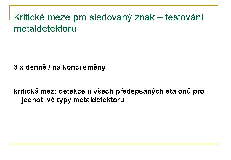 Kritické meze pro sledovaný znak – testování metaldetektorů 3 x denně / na konci