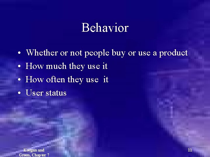 Behavior • • Whether or not people buy or use a product How much