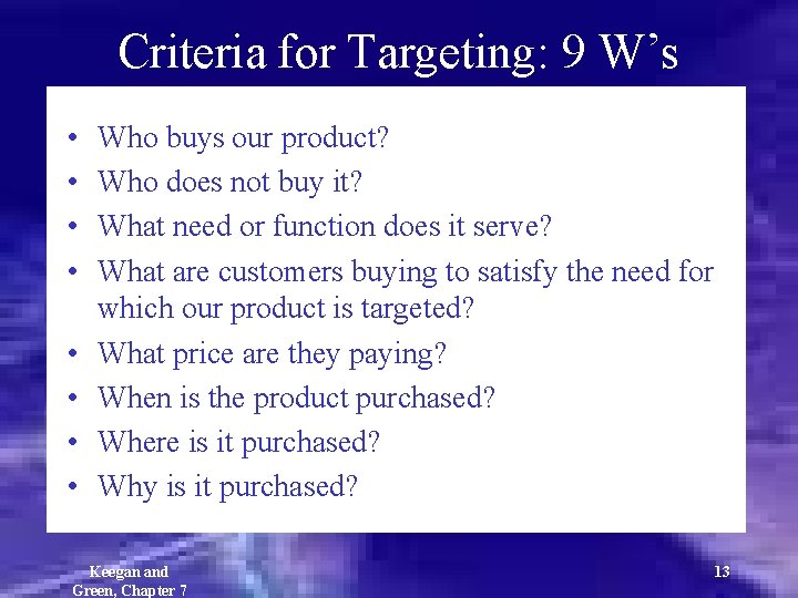 Criteria for Targeting: 9 W’s • • Who buys our product? Who does not