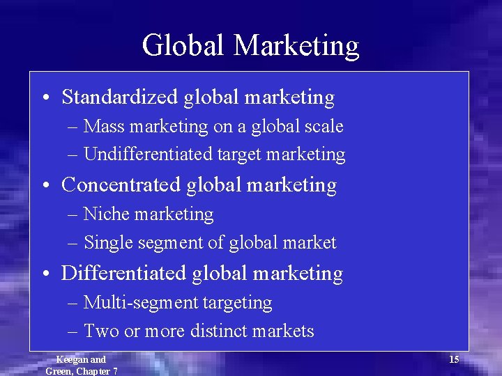 Global Marketing • Standardized global marketing – Mass marketing on a global scale –