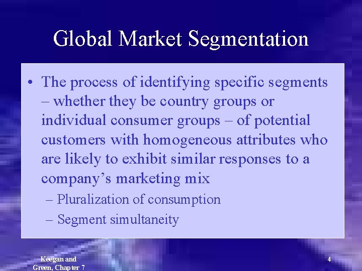 Global Market Segmentation • The process of identifying specific segments – whether they be