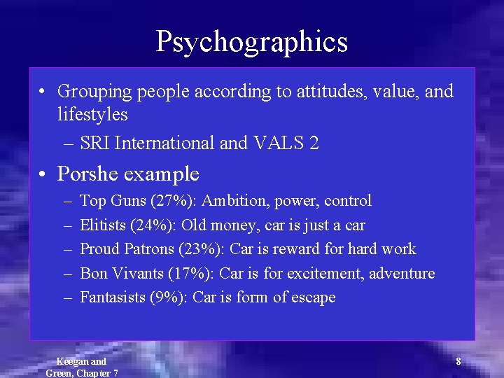 Psychographics • Grouping people according to attitudes, value, and lifestyles – SRI International and