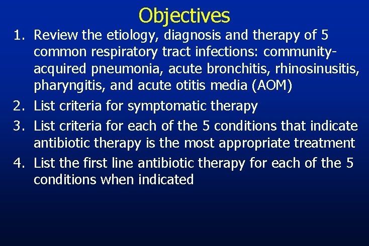 Objectives 1. Review the etiology, diagnosis and therapy of 5 common respiratory tract infections: