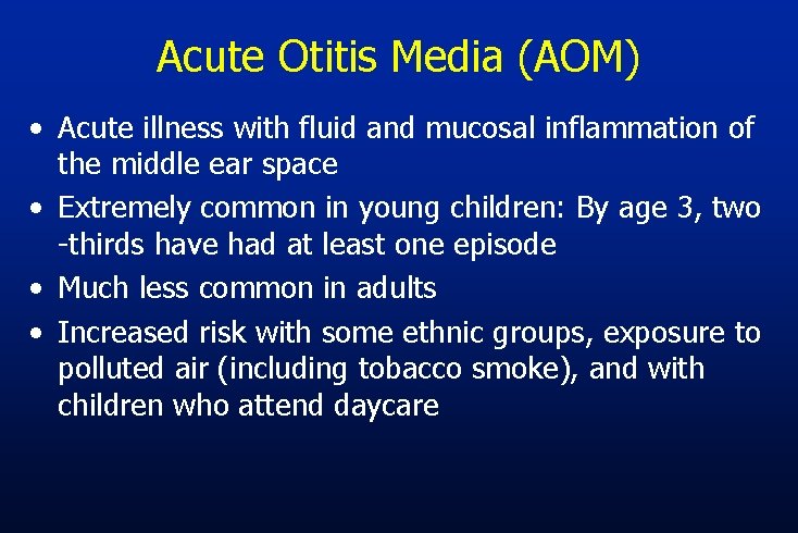 Acute Otitis Media (AOM) • Acute illness with fluid and mucosal inflammation of the