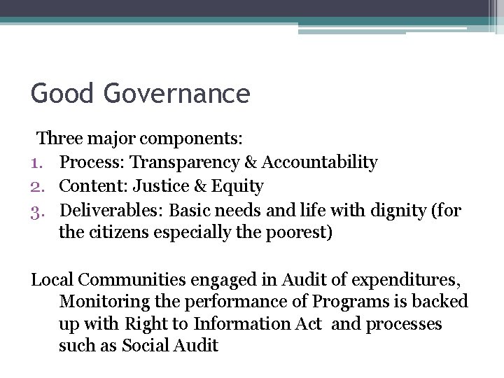 Good Governance Three major components: 1. Process: Transparency & Accountability 2. Content: Justice &
