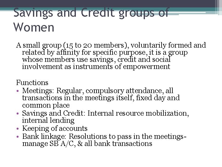 Savings and Credit groups of Women A small group (15 to 20 members), voluntarily