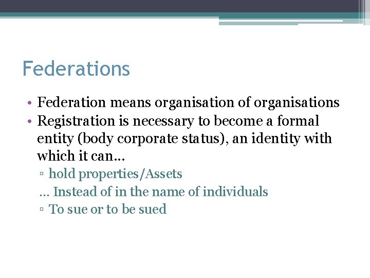 Federations • Federation means organisation of organisations • Registration is necessary to become a