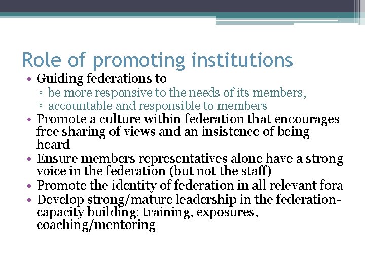 Role of promoting institutions • Guiding federations to ▫ be more responsive to the