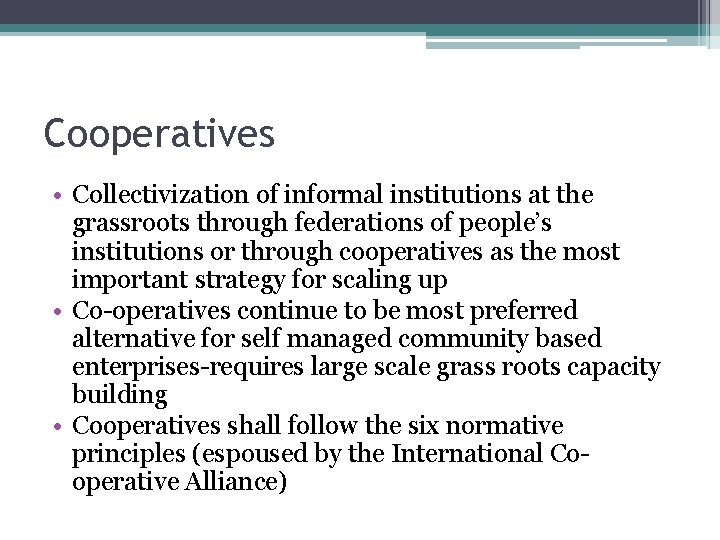 Cooperatives • Collectivization of informal institutions at the grassroots through federations of people’s institutions