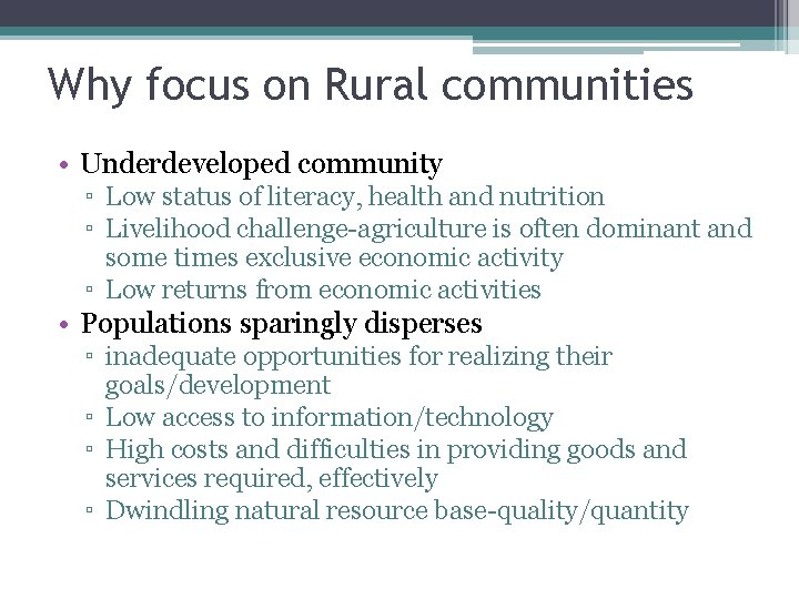 Why focus on Rural communities • Underdeveloped community ▫ Low status of literacy, health