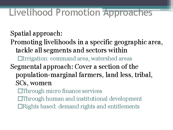 Livelihood Promotion Approaches Spatial approach: Promoting livelihoods in a specific geographic area, tackle all
