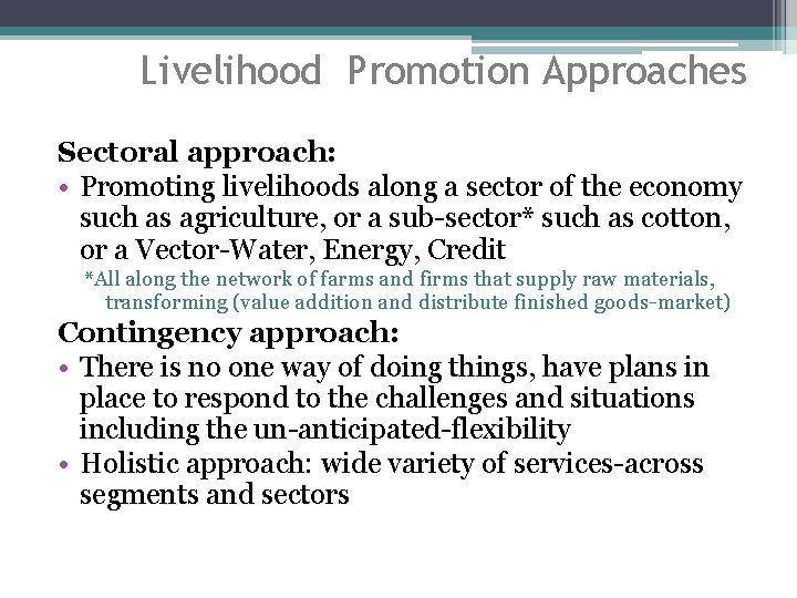 Livelihood Promotion Approaches Sectoral approach: • Promoting livelihoods along a sector of the economy