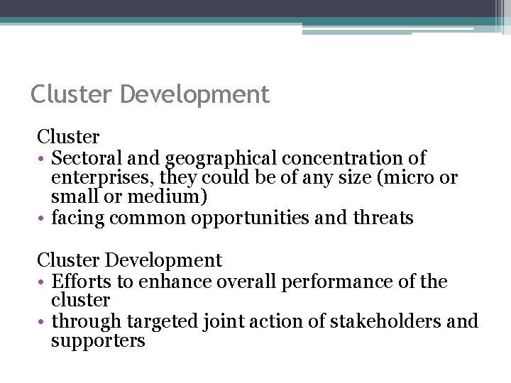 Cluster Development Cluster • Sectoral and geographical concentration of enterprises, they could be of