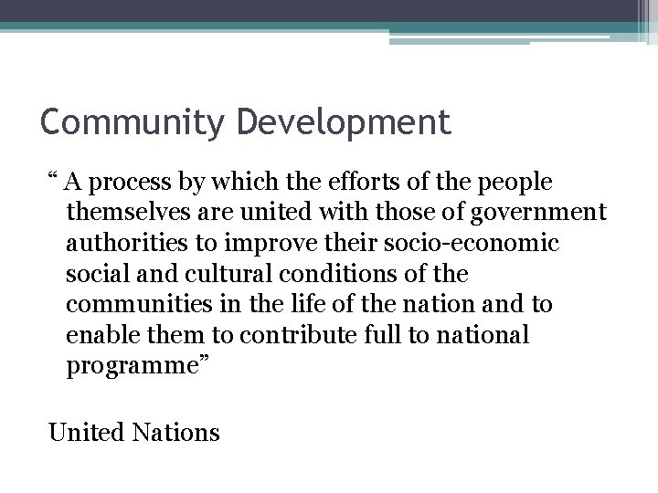 Community Development “ A process by which the efforts of the people themselves are