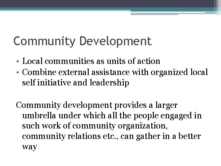 Community Development • Local communities as units of action • Combine external assistance with