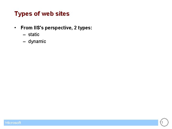 Types of web sites • From IIS's perspective, 2 types: – static – dynamic