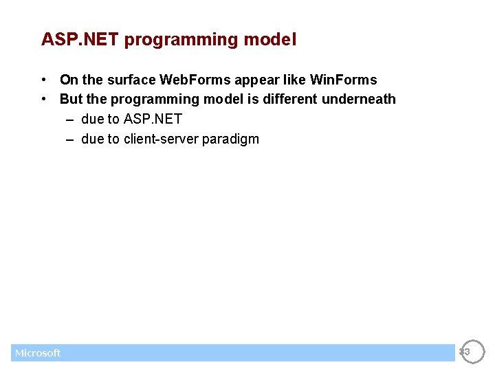 ASP. NET programming model • On the surface Web. Forms appear like Win. Forms