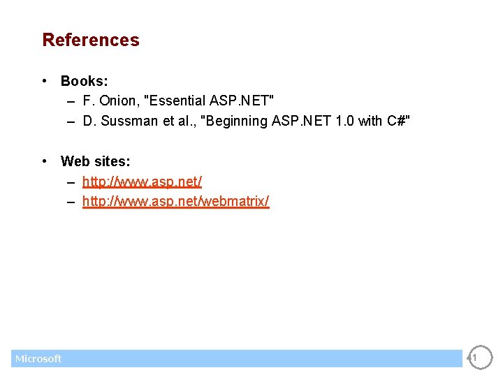 References • Books: – F. Onion, "Essential ASP. NET" – D. Sussman et al.
