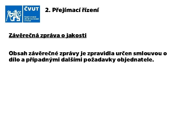 2. Přejímací řízení Závěrečná zpráva o jakosti Obsah závěrečné zprávy je zpravidla určen smlouvou