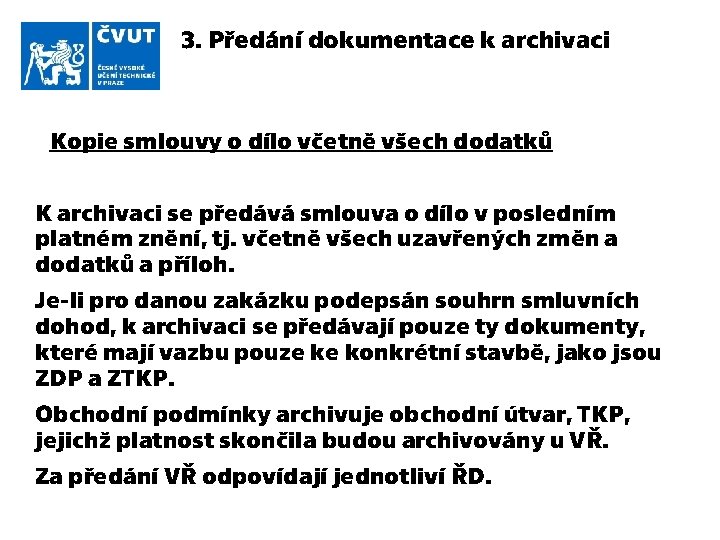 3. Předání dokumentace k archivaci Kopie smlouvy o dílo včetně všech dodatků K archivaci