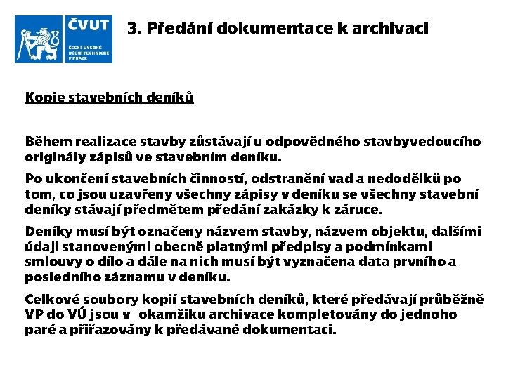3. Předání dokumentace k archivaci Kopie stavebních deníků Během realizace stavby zůstávají u odpovědného