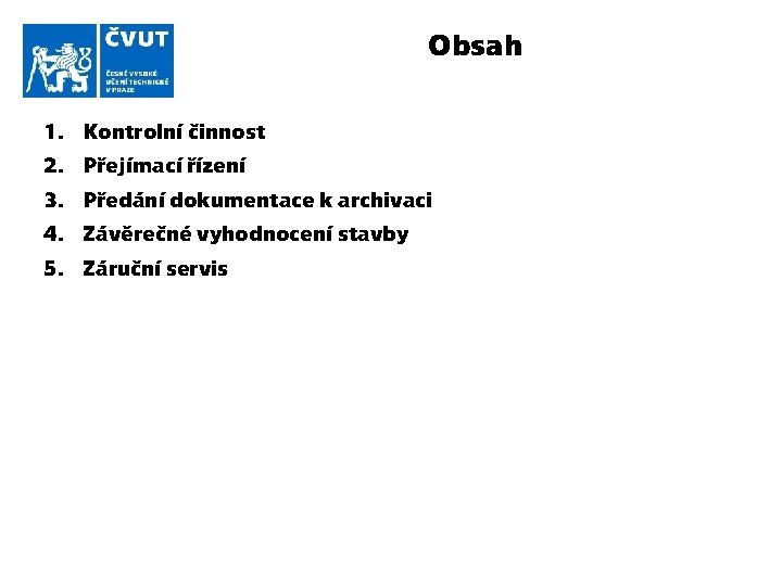 Obsah 1. Kontrolní činnost 2. Přejímací řízení 3. Předání dokumentace k archivaci 4. Závěrečné