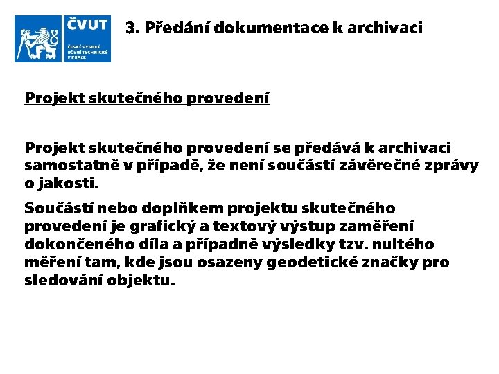 3. Předání dokumentace k archivaci Projekt skutečného provedení se předává k archivaci samostatně v